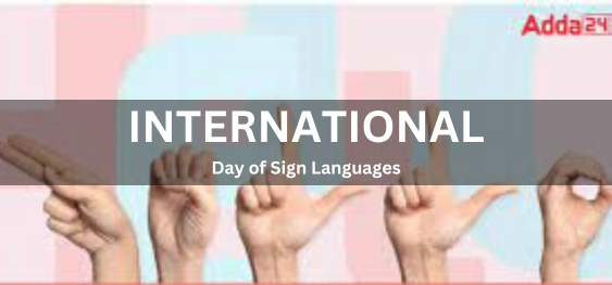 International Day of Sign Languages [सांकेतिक भाषाओं का अंतर्राष्ट्रीय दिवस]